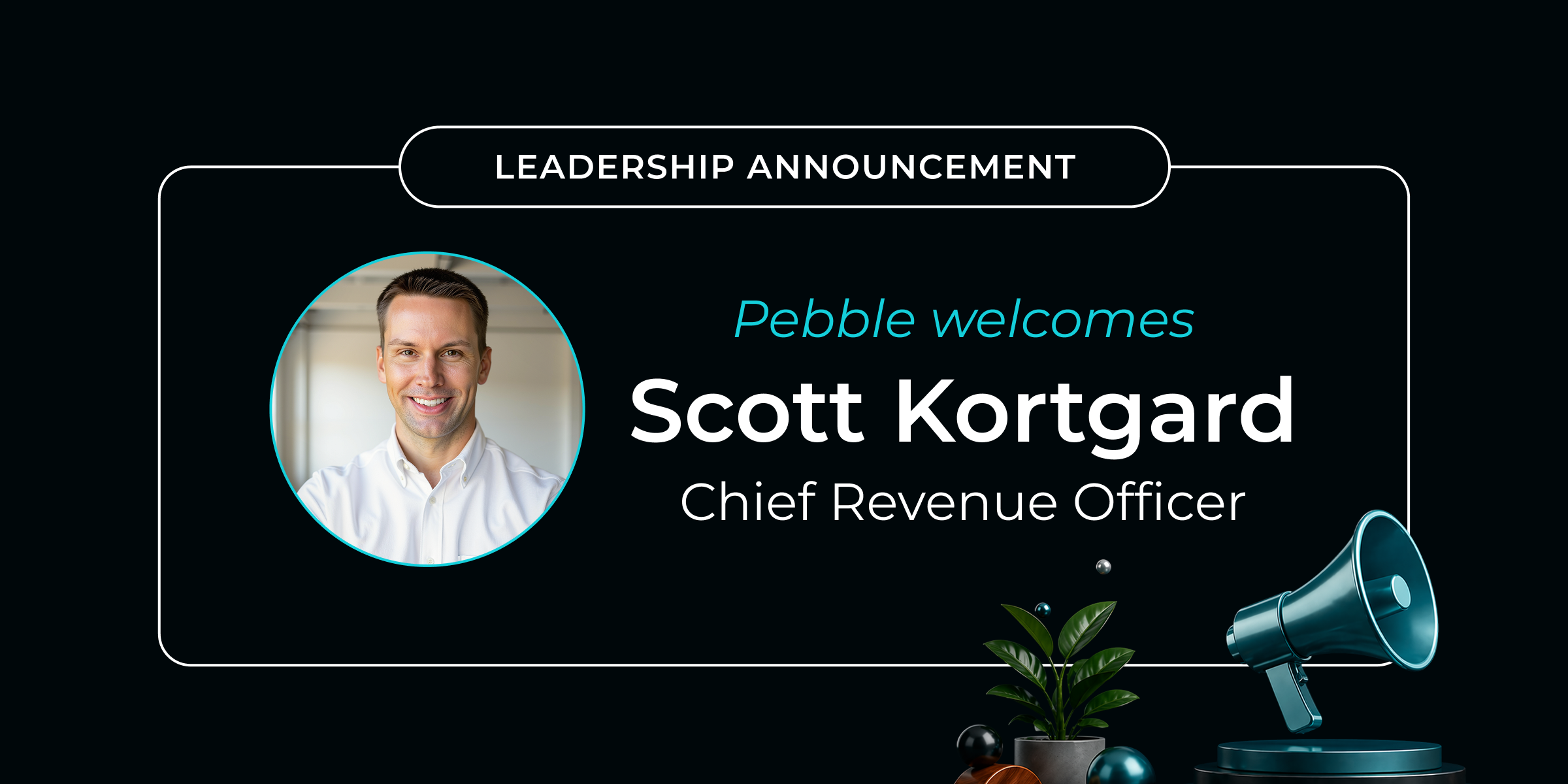 Pebble Welcomes Scott Kortgard as Chief Revenue Officer